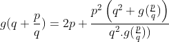 Marathon des équations fonctionnelles - Page 9 Gif.latex?g%28q+\frac{p}{q}%29=2p+\frac{p^2\left%20%28%20q^2+g%28\frac{p}{q}%29%20\right%20%29}{q^2